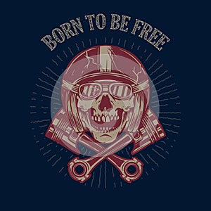 Born to be free. Skull in racer helmet and crossed pistons. Design element for poster, flyer, card, banner.