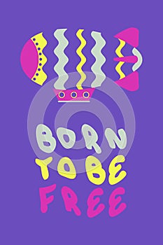 BORN TO BE FREE slogan print with groovy wavy dirigible. Perfect print for poster, card, sticker. Vector illustration for decor