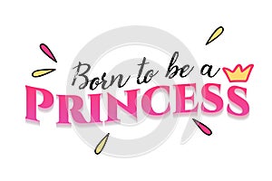 Born to be a princess typography slogan vector design for t shirt printing, embroidery, apparels photo