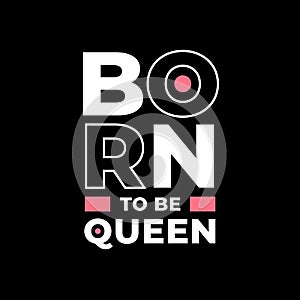 Born to be queen typography on black