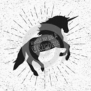 Born to be a unicorn. Vector illustration, eps10. Abstract unicorn silhouette with text.