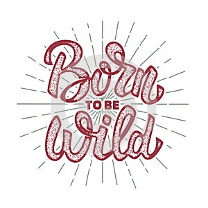 Born to be wild. Design element for poster, greeting card