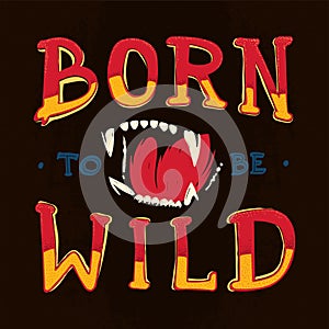 Born to be wild lettering illustration with beast s jaws