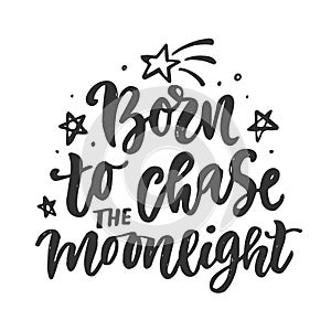 Born to chase the moonlight. Motivation poster