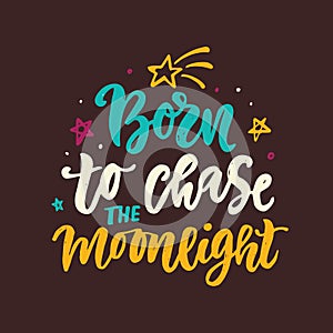 Born to chase the moonlight slogan