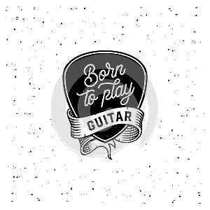 Born to play Guitar on plectrum Black and White