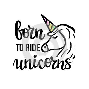 Born to ride unicorns cute motivational phrase. Trendy moder lettering. Wall poster design