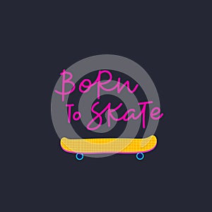 Born to skate vector lettering illustration card