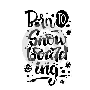 Born to Snowboarding quote. White hand drawn Snowboarding lettering logo phrase