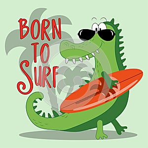 Born To Surf - Hand drawing cute crocodile vector illustration for t-shirt design with slogan.