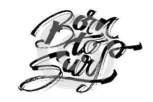 Born to Surf. Modern Calligraphy Hand Lettering for Serigraphy Print