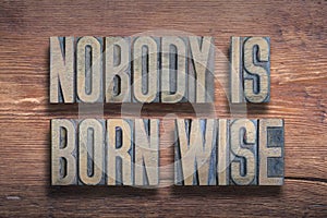 Born wise proverb wood