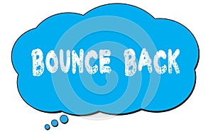 BOUNCE  BACK text written on a blue thought bubble