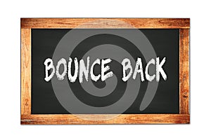 BOUNCE  BACK text written on wooden frame school blackboard