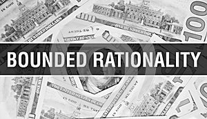 Bounded rationality text Concept Closeup. American Dollars Cash Money,3D rendering. Bounded rationality at Dollar Banknote. photo