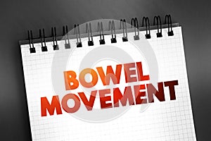 Bowel Movement - last stop in the movement of food through your digestive tract, text on notepad, concept background