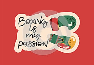 Boxing is my passion, sports tools flat vector lettering