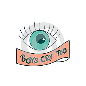 Boys cry too sign with ribbon and eye. Handwritten lettering type, vector font with illustration isolated on white