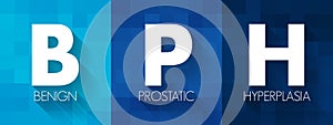 BPH Benign Prostatic Hyperplasia - condition in men in which the prostate gland is enlarged and not cancerous, acronym text