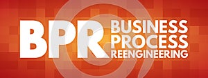 BPR - Business Process Reengineering acronym