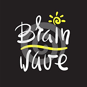 Brainwave - simple inspire and motivational quote. Hand drawn beautiful lettering. Print for inspirational poster, t-shirt,