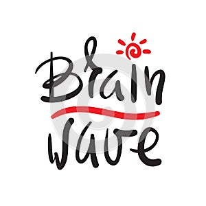 Brainwave - simple inspire and motivational quote. Hand drawn beautiful lettering. Print for inspirational poster, t-shirt, bag, c