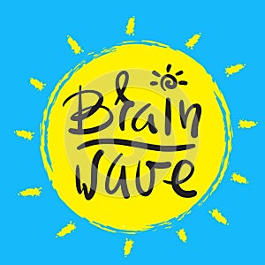 Brainwave - simple inspire and motivational quote. Hand drawn beautiful lettering. Print for inspirational poster, t-shirt, bag, c