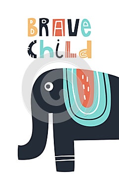 Brave child - Cute kids hand drawn nursery poster with elephant animal and lettering. Color vector illustration.