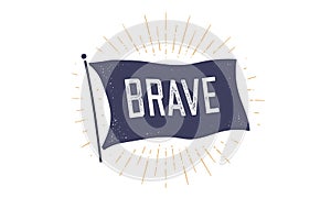 Brave. Flag grahpic. Old vintage trendy flag