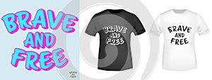 Brave and Free quote for t-shirt stamp, tee print, applique, badge, label clothing, or other printing product. Vector