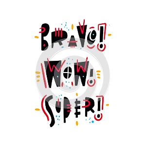 Bravo, Wow, Super phrase. Hand drawn lettering quote. Isolated on white background
