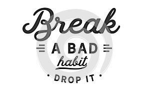 Break a bad habit drop it