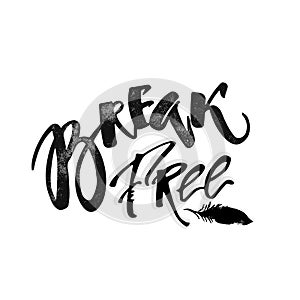 Break free. Freedom concept hand lettering motivation poster.