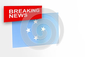 Breaking news, Federated States of Micronesia country`s flag and the inscription news