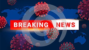 Breaking News text with coronavirus cell virus on blue background