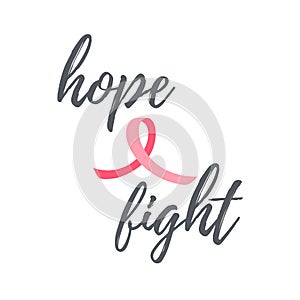 Breast cancer hand written text, quotation Hope and Fight with pink ribbon. Women oncological disease awareness month