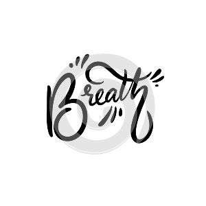 Breath word. Hand drawn motivation lettering phrase. Black ink. Vector illustration. Isolated on white background