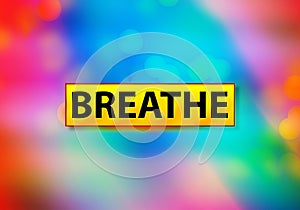 Breathe Abstract Colorful Background Bokeh Design Illustration