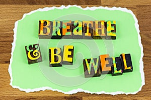 Breathe be well relax zen meditation healthy wellness