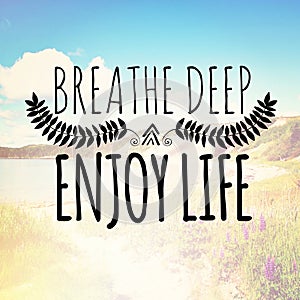 Breathe deep enjoy life photo