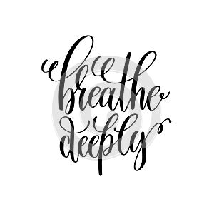 Breathe deeply black and white hand written lettering positive q