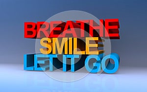 breathe smile let it go on blue