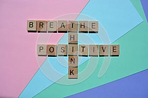 Breathe, Think, Positive, words in 3d wood alphabet letters