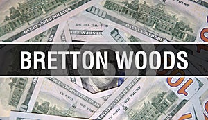 Bretton Woods text Concept Closeup. American Dollars Cash Money,3D rendering. Bretton Woods at Dollar Banknote. Financial USA