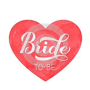 Bride to-be calligraphy hand lettering on watercolor heart. Perfect for bridal shower, wedding, bachelorette party, hen party.