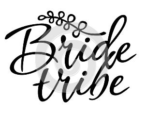 Bride tribe bachelorette party calligraphy design isolated on white. Bride tribe vector lettering print. Wedding funny