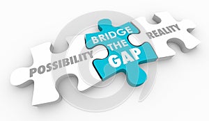 Bridge the Gap Between Possibility and Reality Puzzle Piece photo