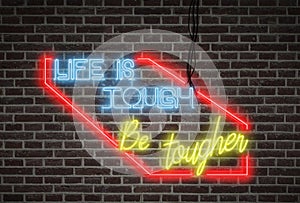 Bright neon lights - Life is tough, be tougher