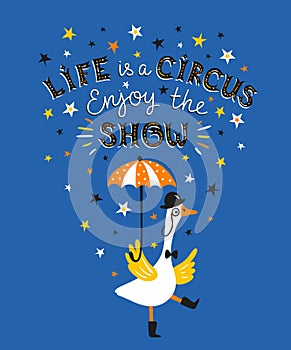 Bright vector circus poster design with goose and text - Life is a circus, enjoy the show.