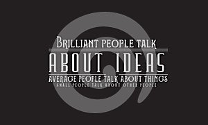 Brilliant people talk about ideas